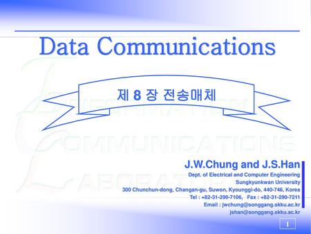 Data Communications 제 8 장 전송매체 J.W.Chung and J.S.Han