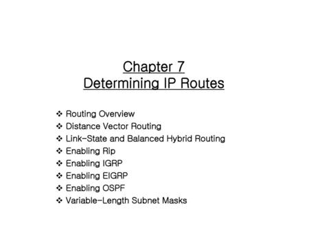 Chapter 7 Determining IP Routes