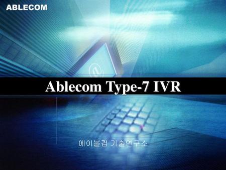 Ablecom Type-7 IVR 에이블컴 기술연구소.