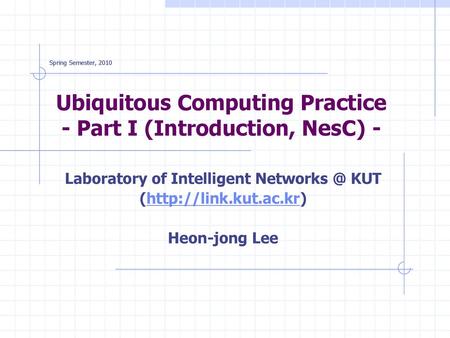 Ubiquitous Computing Practice - Part I (Introduction, NesC) -
