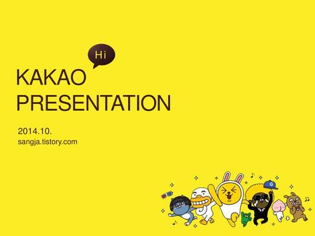 Hi KAKAO PRESENTATION 2014.10. sangja.tistory.com.