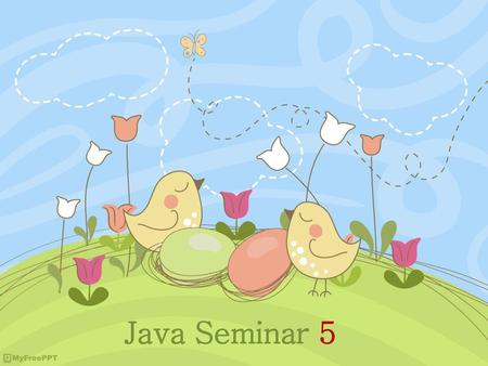 Java Seminar 5.