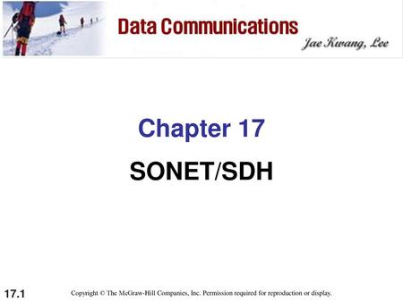 Chapter 17 SONET/SDH Copyright © The McGraw-Hill Companies, Inc. Permission required for reproduction or display.