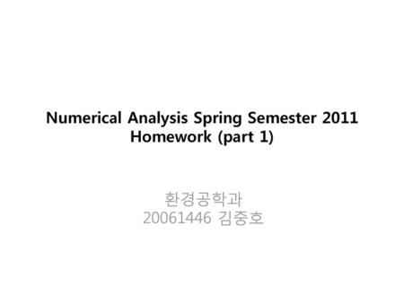 Numerical Analysis Spring Semester 2011 Homework (part 1)
