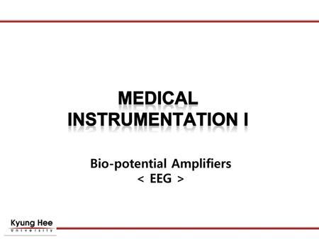 MEDICAL INSTRUMENTATION I Bio-potential Amplifiers