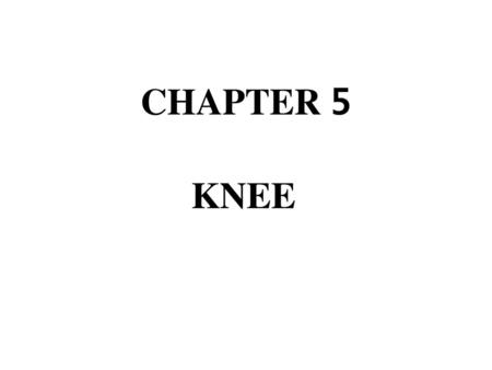 CHAPTER 5 KNEE  .