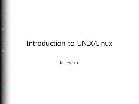 Introduction to UNIX/Linux