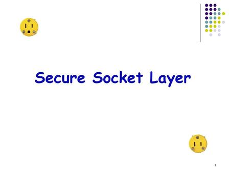 Secure Socket Layer.