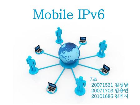 Mobile IPv6 7조 20071531 김성남 20071703 임용민 20101686 김민지 Free Powerpoint Templates.