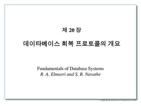 Fundamentals of Database Systems R. A. Elmasri and S. B. Navathe
