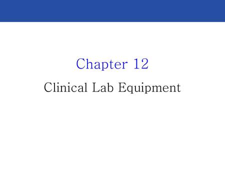 Chapter 12 Clinical Lab Equipment