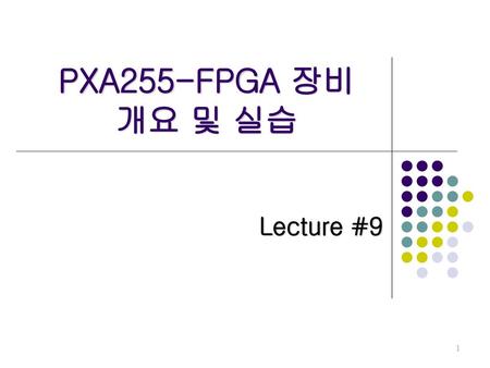 PXA255-FPGA 장비 개요 및 실습 Lecture #9.