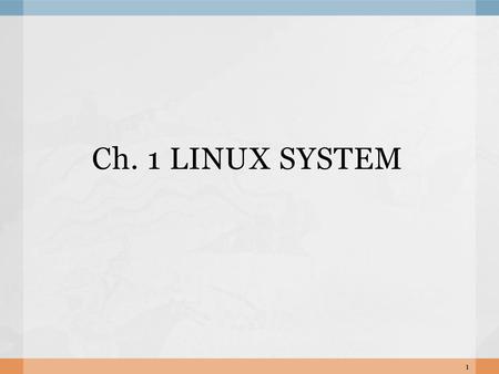 Ch. 1 LINUX SYSTEM.