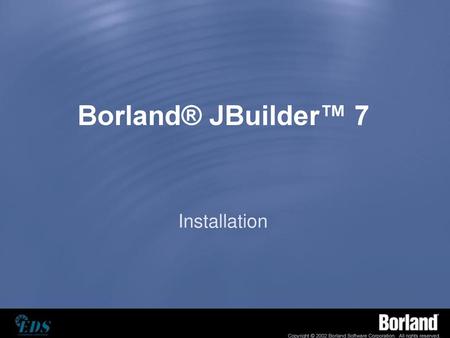 Borland® JBuilder™ 7 Installation.