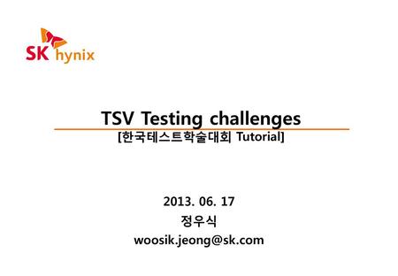 TSV Testing challenges [한국테스트학술대회 Tutorial]