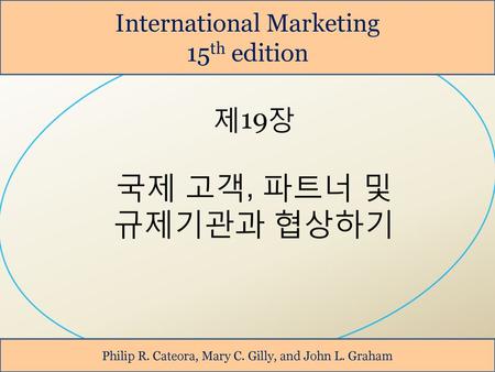 국제 고객, 파트너 및 규제기관과 협상하기 제19장 International Marketing 15th edition