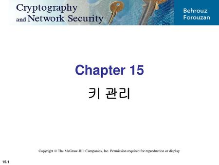 Chapter 15 키 관리 Copyright © The McGraw-Hill Companies, Inc. Permission required for reproduction or display.