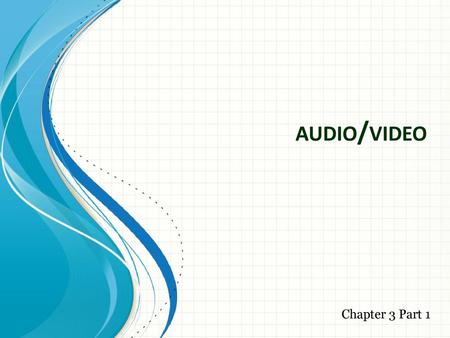 audio/video Chapter 3 Part 1