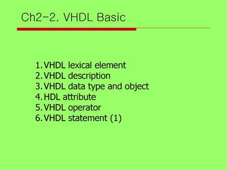 Ch2-2. VHDL Basic VHDL lexical element VHDL description
