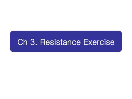 Ch 3. Resistance Exercise