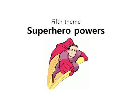 Fifth theme Superhero powers
