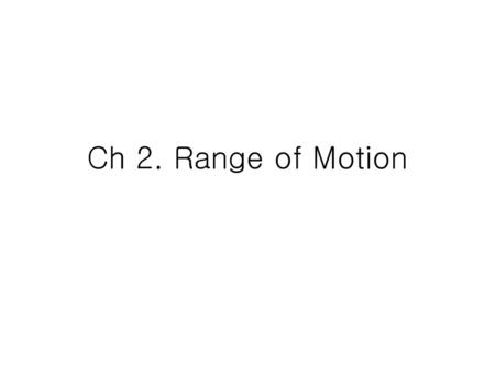 Ch 2. Range of Motion.