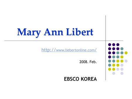 Http://www.liebertonline.com/ 2008. Feb. EBSCO KOREA Mary Ann Libert http://www.liebertonline.com/ 2008. Feb. EBSCO KOREA.