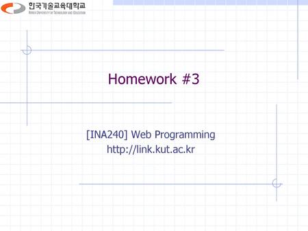 [INA240] Web Programming http://link.kut.ac.kr Homework #3 [INA240] Web Programming http://link.kut.ac.kr.