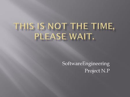 This is not the time, please wait.