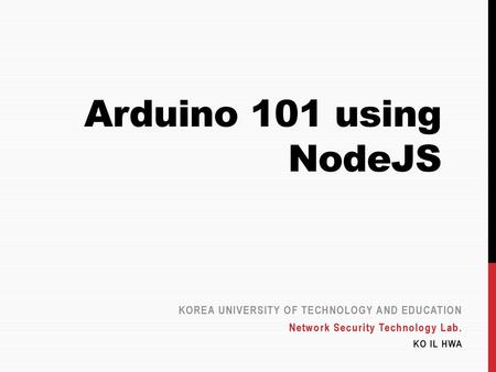 Arduino 101 using NodeJS Korea University of Technology and Education
