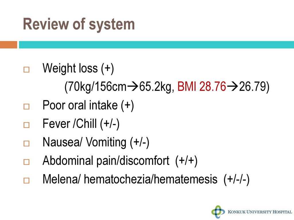 Review of system Weight loss (+) (70kg/156cm65.2kg, BMI 28.7626.79)