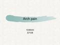 Arch pain 1038043 조익래. 목차 What is arch pain? How dos it occur What are the symptoms? How is it diagnosed? How is it treated? When can I return to my sport.