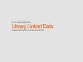 Library Linked Data 2013.02.28. 박진호 전문연구관 국립중앙도서관 디지털기획과 2013 Linked Data Party.