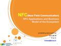 NFC (Near Field Communication) NFC Applications and Business Model of the Ecosystem 순천향대학교 정보보호연구실 2011.05.19 박 성 욱 1.