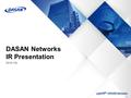 DASAN Networks IR Presentation 2016 1Q. Copyright© 2014 DASAN Networks, Inc. 2 Disclaimer 본 자료는 기관 및 일반 투자자들을 대상으로 하는 Presentation 에서의 정보 제공을 목적으로 ㈜다산네트웍스에.