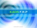 KAON F.R.P Copyright © by KAON PT All rights reserved.