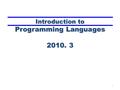 Introduction to Programming Languages 2010. 3 1. 2 What is Programming Language?