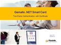 April, 2011 PlusInfo Inc. Gemalto.NET Smart Card Two-Factor Authentication with Certificate.