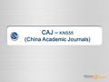 CAJ – KNS55 (China Academic Journals). 1 목 차 CNKI 소개 1 CAJ KNS 이용 방법 2 FAQ 3.