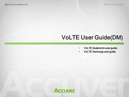 VoLTE User Guide(DM) VoLTE Qualcomm user guide VoLTE Samsung user guide.
