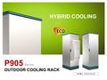 OUTDOOR COOLING RACK P905 Series HYBRID COOLING 특허출원 : 10-2013-0015144.