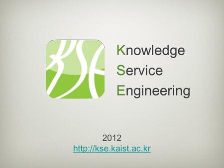 2012  Knowledge Service Engineering Knowledge Service Engineering.