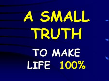 A SMALL TRUTH TO MAKE LIFE 100% IfABCDEFGHIJKLMNOPQRSTUVWXYZ is equal to 1234567891011121314151617181920212223242526.