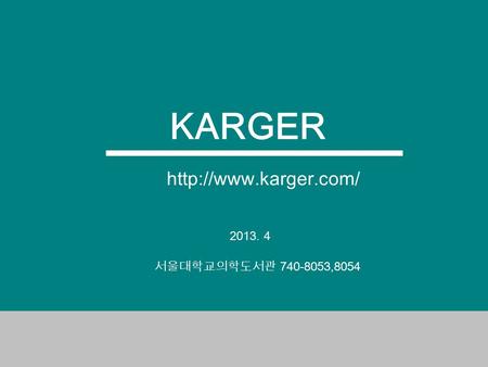 KARGER  서울대학교의학도서관 740-8053,8054 2013. 4.