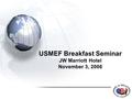 USMEF Breakfast Seminar JW Marriott Hotel November 3, 2006.