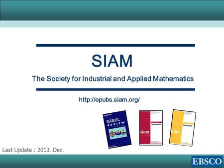 SIAM  The Society for Industrial and Applied Mathematics Last Update : 2013. Dec.