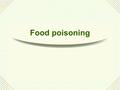 Food poisoning. Risky food  food poisoning What makes us sick?  음식물의 열악한 저장  적절히 요리되지 않은 음식 (esp chicken)  Cross contamination( 교차오염 )  Infected.