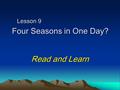 Lesson 9 Four Seasons in One Day? Lesson 9 Four Seasons in One Day? Read and Learn.