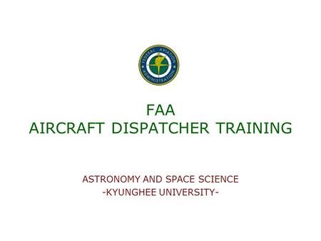 FAA AIRCRAFT DISPATCHER TRAINING ASTRONOMY AND SPACE SCIENCE -KYUNGHEE UNIVERSITY-