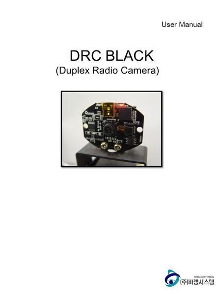 DRC BLACK (Duplex Radio Camera) User Manual. DRC BLACK Page 2www.varram.com DRC Black User Manual Release Information DateChange 2010.01.05First Release.